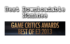 Best Downloadable Nominee - Game Critics Awards - Best Of E3 2013